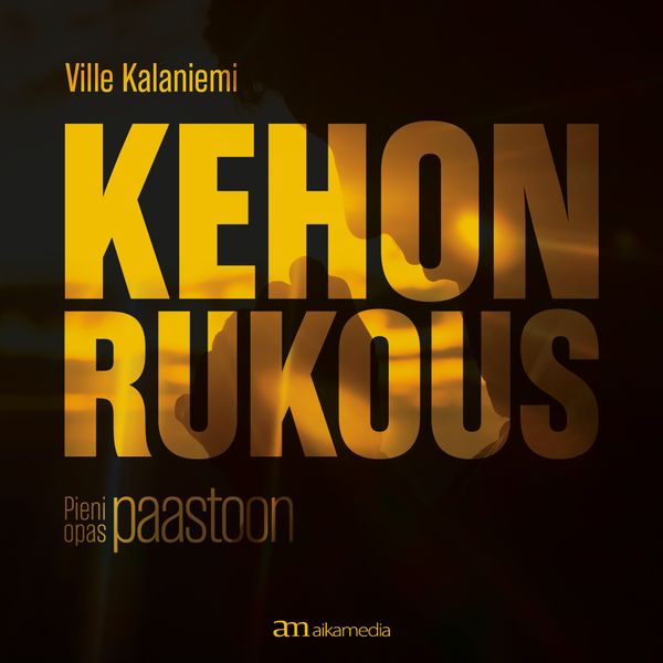 Kehon rukous – pieni opas paastoon