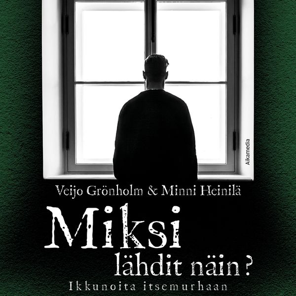 Miksi lähdit näin? – Ikkunoita itsemurhaan