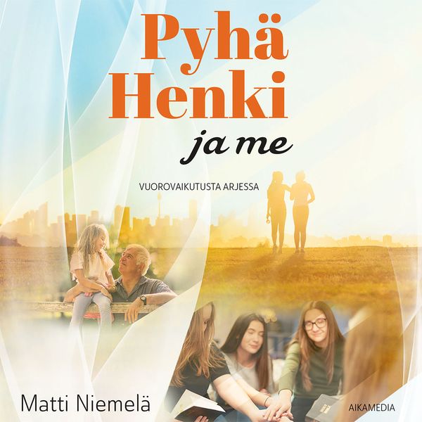 Pyhä Henki ja me – vuorovaikutusta arjessa