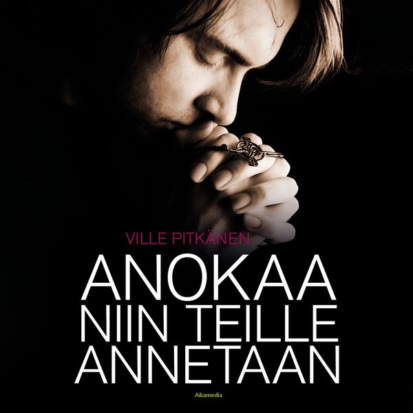 Anokaa niin teille annetaan