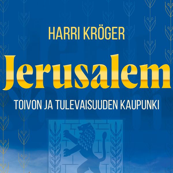 Jerusalem – Toivon ja tulevaisuuden kaupunki