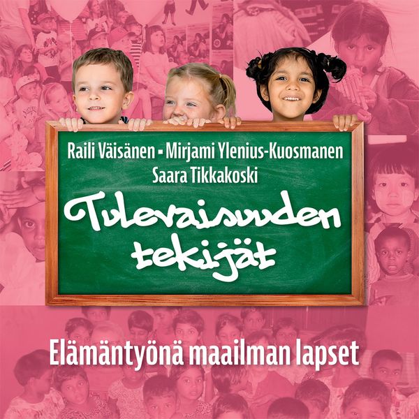 Tulevaisuuden tekijät – Elämäntyönä maailman lapset