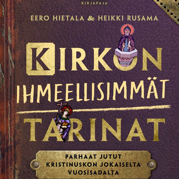 Kirkon ihmeellisimmät tarinat – Parhaat jutut kristinuskon jokaiselta vuosisadalta