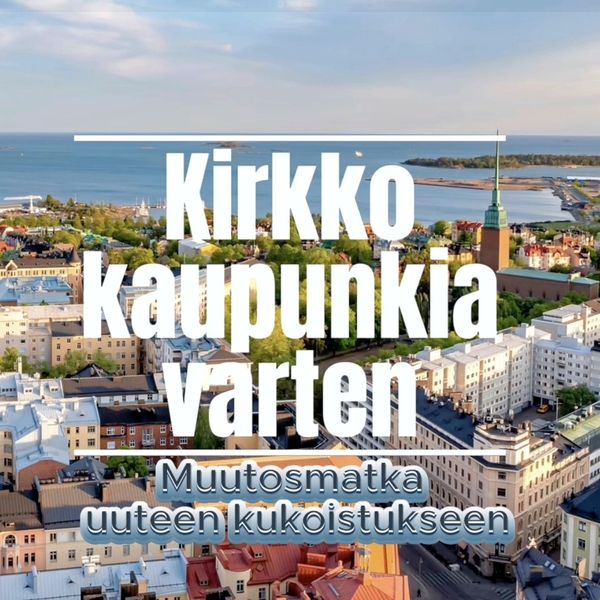 Kirkko kaupunkia varten - Muutosmatka uuteen kukoistukseen