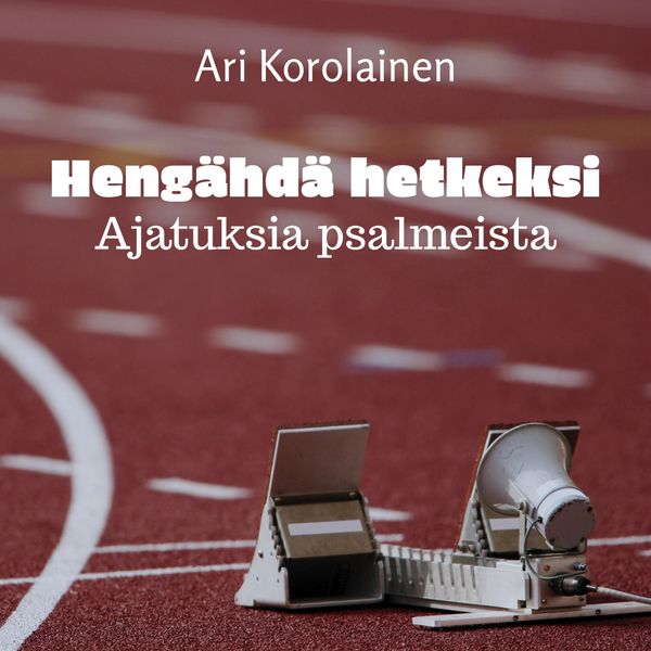 Hengähdä hetkeksi – Ajatuksia psalmeista