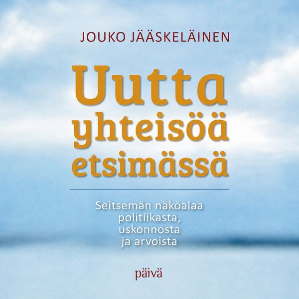 Uutta yhteisöä etsimässä – seitsemän näköalaa politiikasta, uskonnosta ja arvoista