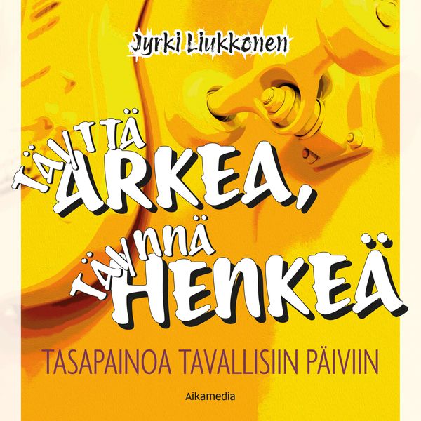 Täyttä arkea, täynnä Henkeä - Tasapainoa tavallisiin päiviin